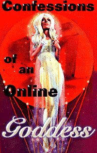 CONFESSIONS OF AN ONLINE GODDESS