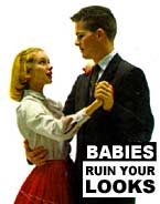 Babies Ruin Your Looks!